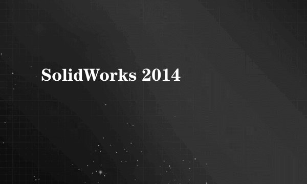 SolidWorks 2014