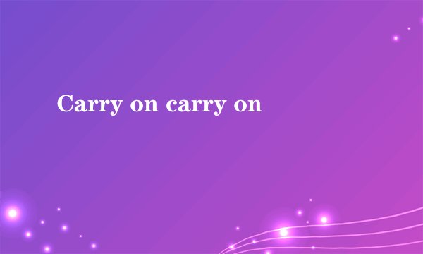 Carry on carry on