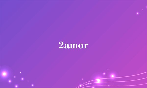 2amor