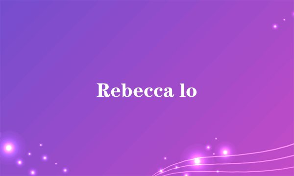 Rebecca lo
