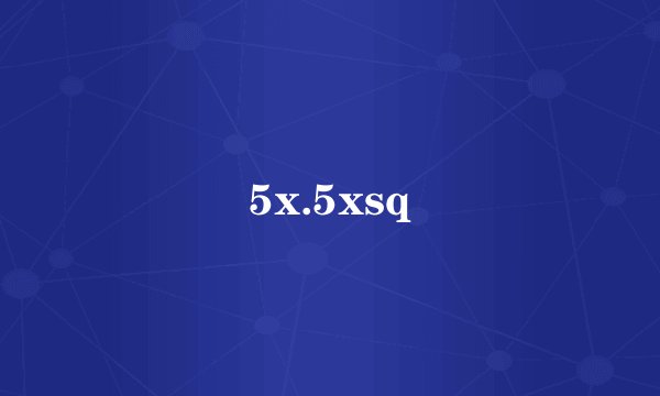 5x.5xsq